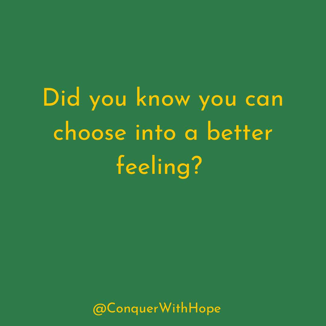 Green background. Yellow font. Quote says "Did you know you can choose into a better feeling?"