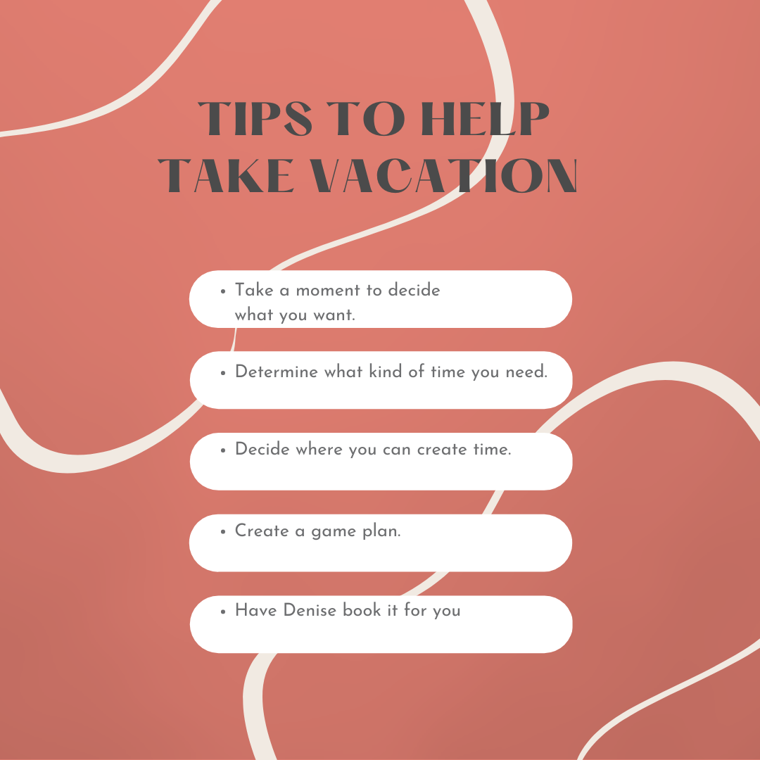 A list of tips to help take vacation. 
